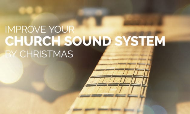 Improve Your Church Sound System by Christmas