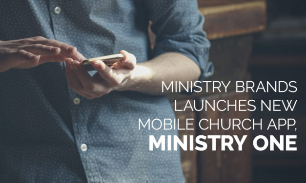 Ministry Brands Launches New Mobile Church App, Ministry One™