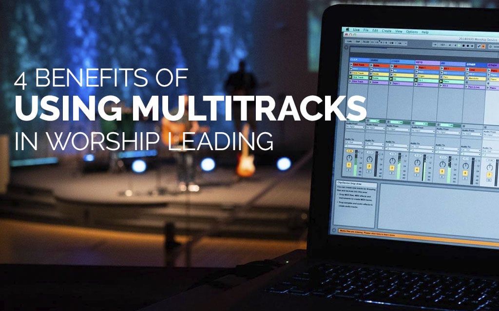 4 Benefits of Using MultiTracks in Worship Leading