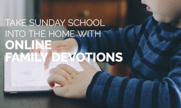 Take Sunday School Into the Home With Online Family Devotions