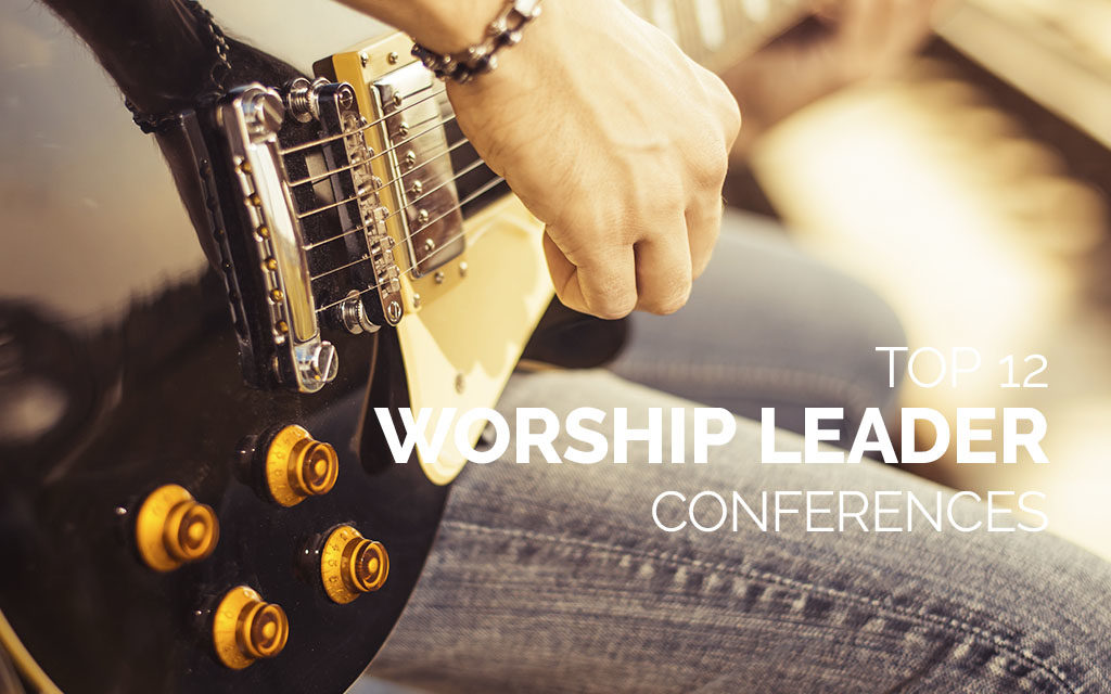 Top 12 Worship Leader Conferences