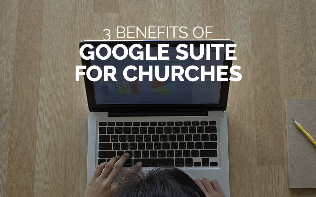 3 Benefits of Google Suite for Churches
