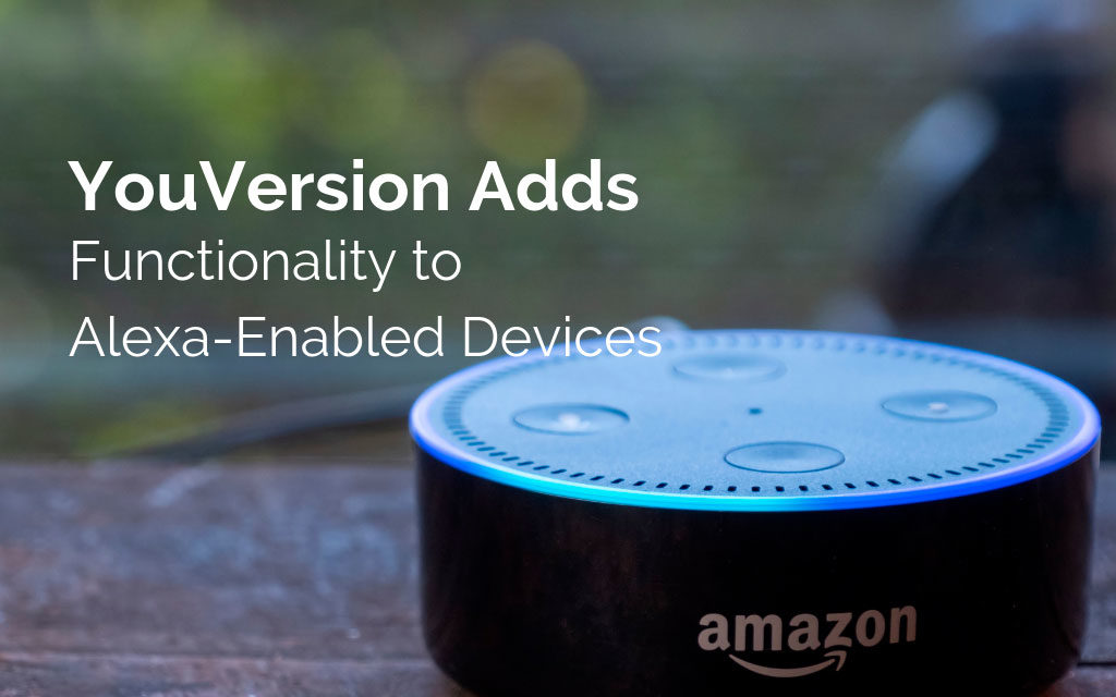 YouVersion Adds Functionality to Alexa-Enabled Devices