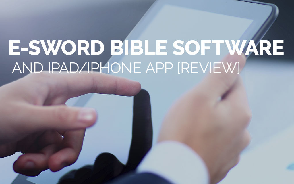 e-Sword Bible Software and iPad/iPhone App [Review]