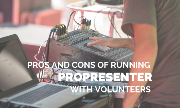 Pros and Cons of Running ProPresenter With Volunteers