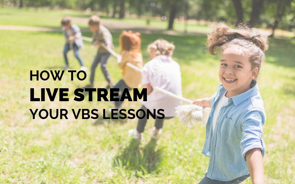 How to Live Stream Your VBS Lessons