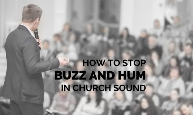 How to Stop Buzz and Hum in Church Sound
