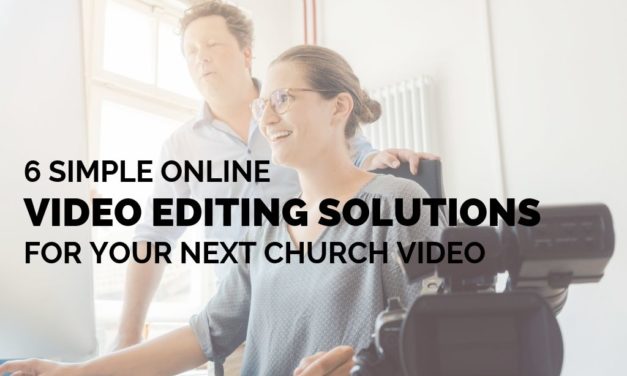 6 Simple Online Video Editing Solutions for Your Next Church Video