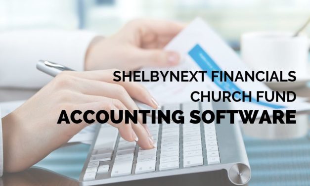 ShelbyNext Financials Church Fund Accounting Software [Review]
