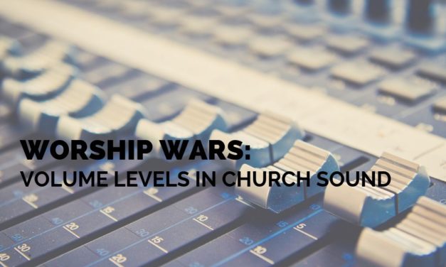 Worship Wars: Volume Levels in Church Sound