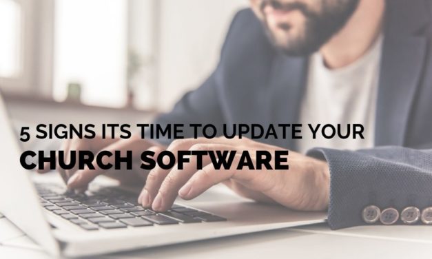 5 Signs It’s Time To Update Your Church Management Software