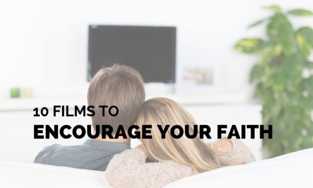 10 Films to Encourage Your Faith