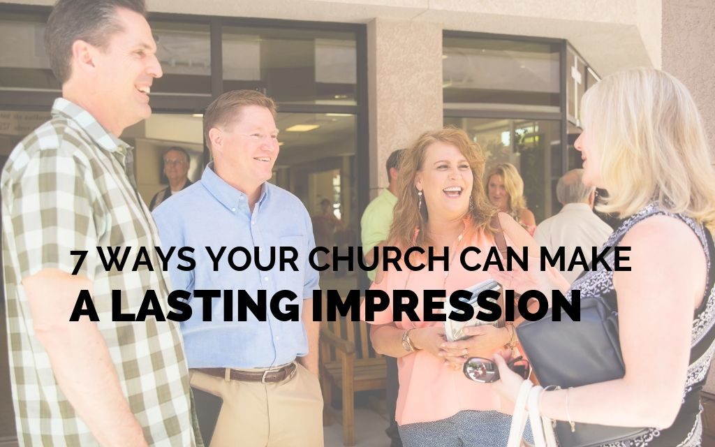 7 Ways Your Church Can Make a Lasting Impression