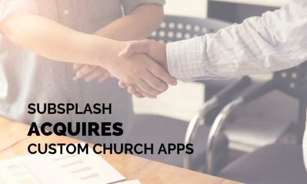 Subsplash Acquires Custom Church Apps, Aims to Equip Churches