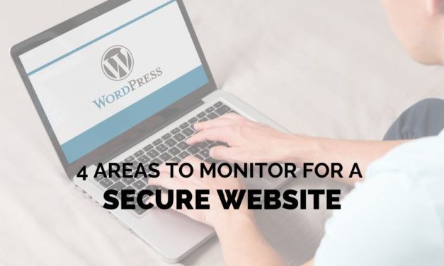 4 Areas to Monitor for a Secure WordPress Website