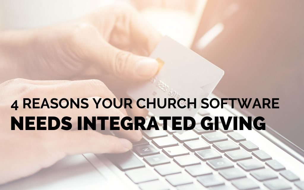 4 Reasons Your Church Software Needs Integrated Giving