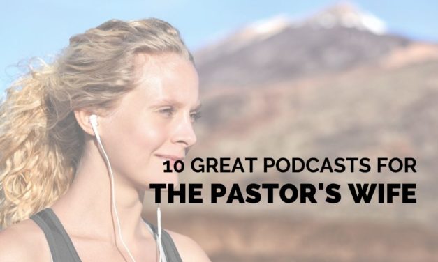 10 Great Podcasts for the Pastor’s Wife