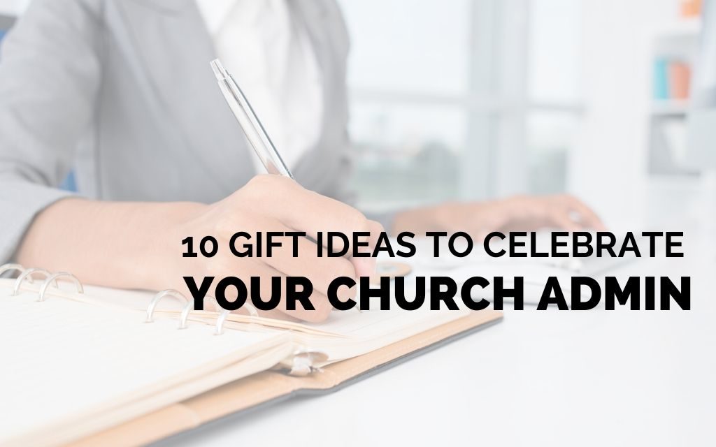 10 Gift Ideas to Celebrate Your Church Admin