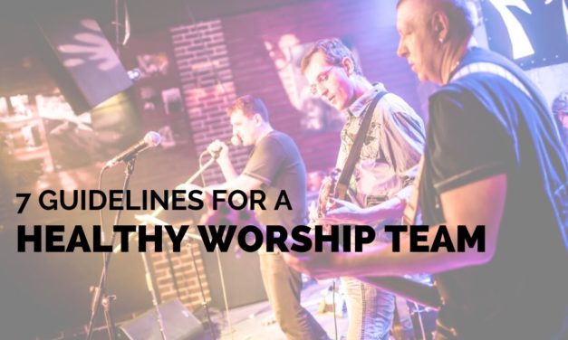7 Guidelines for a Healthy Worship Team