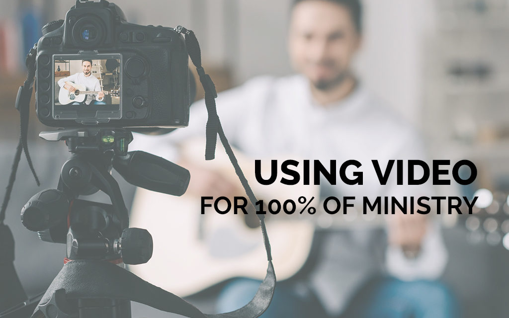 Using Video for 100% of Ministry