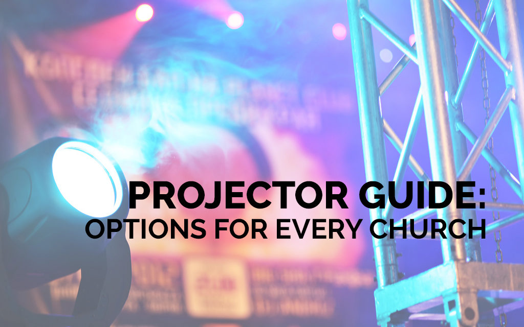 Projector Guide: Options for Every Church From Small to Mega