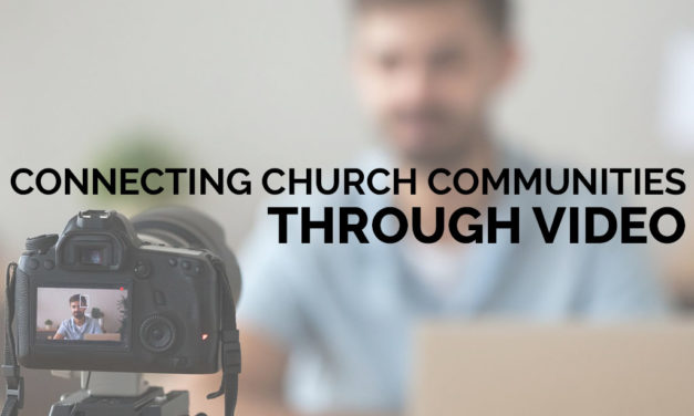 Connecting Church Communities Through Video