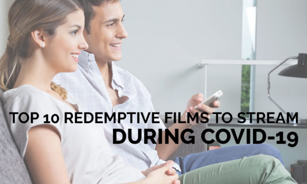 Top 10 Redemptive Films to Stream During COVID-19
