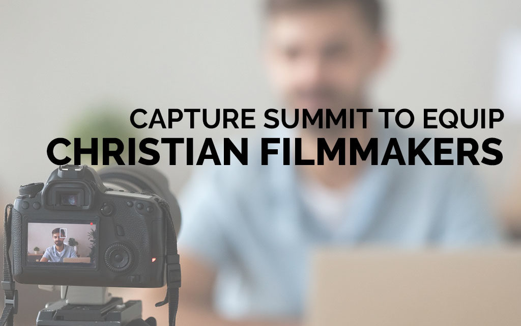 Capture Summit to Equip Christian Filmmakers