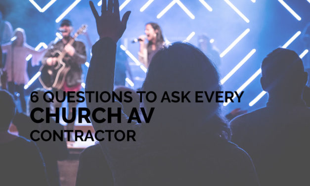 6 Questions to Ask Every Church AV Contractor