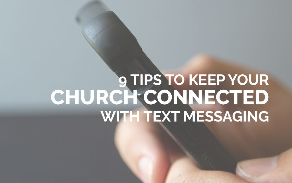 9 Tips to Keep Your Church Connected with Text Messaging