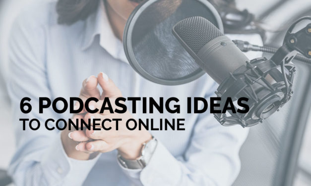 6 Podcasting Ideas to Connect Online