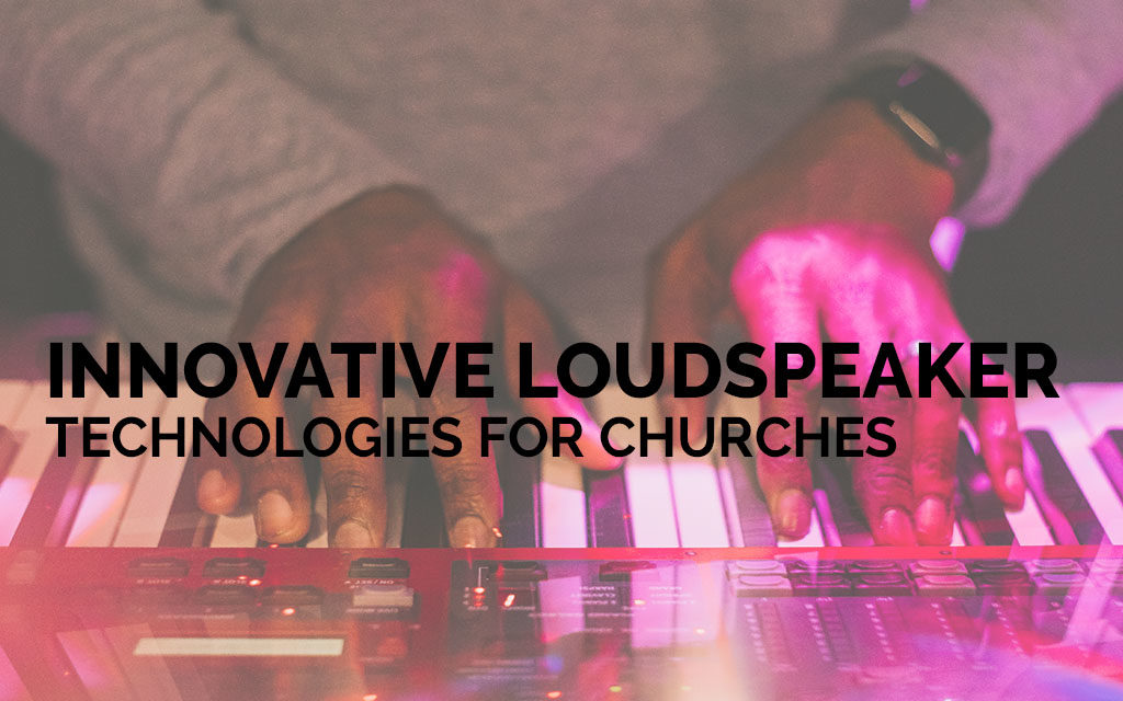Innovative Loudspeaker Technologies for Churches