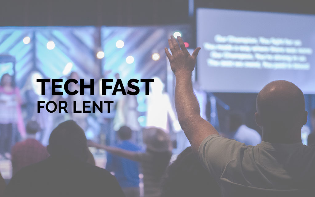 Tech Fast for Lent