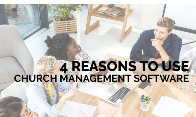 4 Reasons to Use Church Management Software