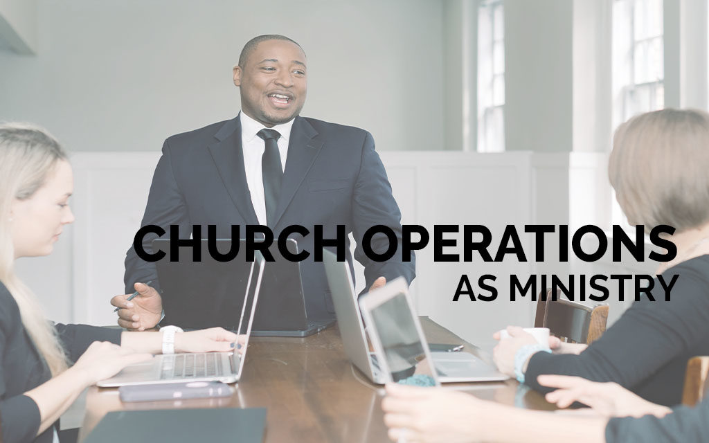 Church Operations as Ministry