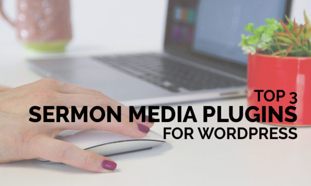 Top 3 Sermon Media Plugins for WordPress