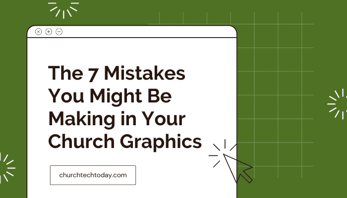 The 7 Design Mistakes You Might Be Making in Your Church Graphics