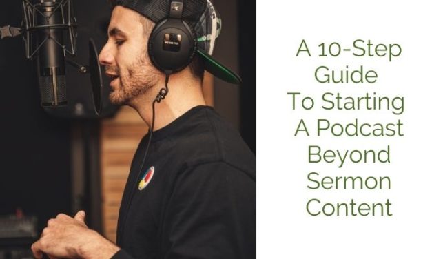 A 10-Step Guide To Starting A Podcast Beyond Sermon Content