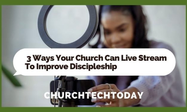 3 Ways Your Church Can Live Stream To Improve Discipleship