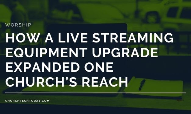 How a Live Streaming Equipment Upgrade Expanded One Church’s Reach