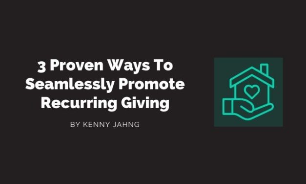 3 Proven Ways To Seamlessly Promote Recurring Giving